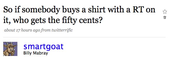 So if somebody buys a shirt with a RT on it, who gets the fifty cents?